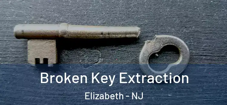 Broken Key Extraction Elizabeth - NJ