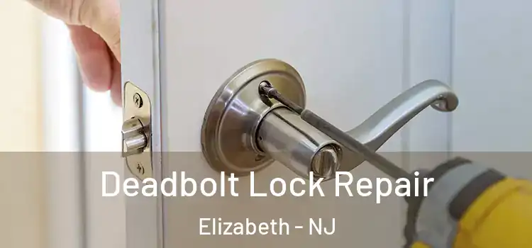  Deadbolt Lock Repair Elizabeth - NJ