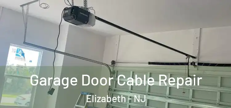  Garage Door Cable Repair Elizabeth - NJ