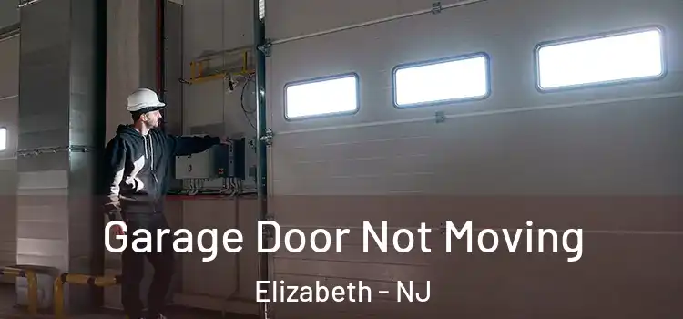  Garage Door Not Moving Elizabeth - NJ
