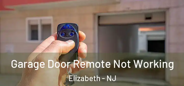  Garage Door Remote Not Working Elizabeth - NJ