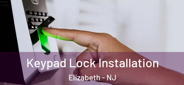 Keypad Lock Installation Elizabeth - NJ